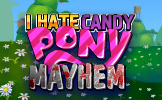 I Hate Candy: Pony Mayhem